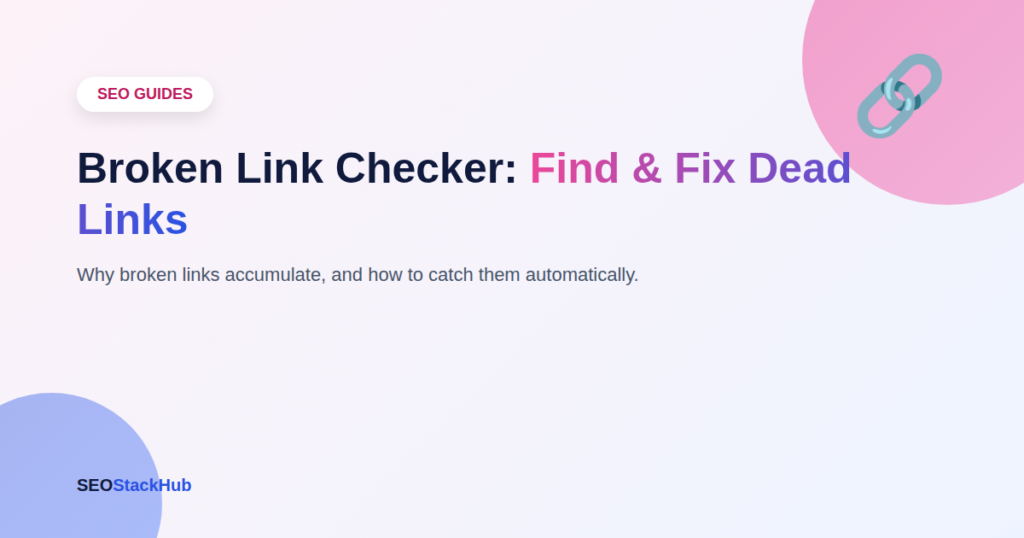 Broken Link Checker: Why Your Site Needs One and How to Actually Use It
