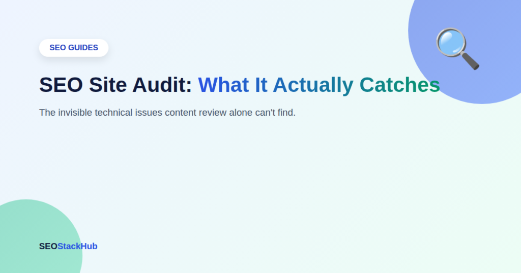 SEO Site Audit: What It Actually Catches That Content Review Misses