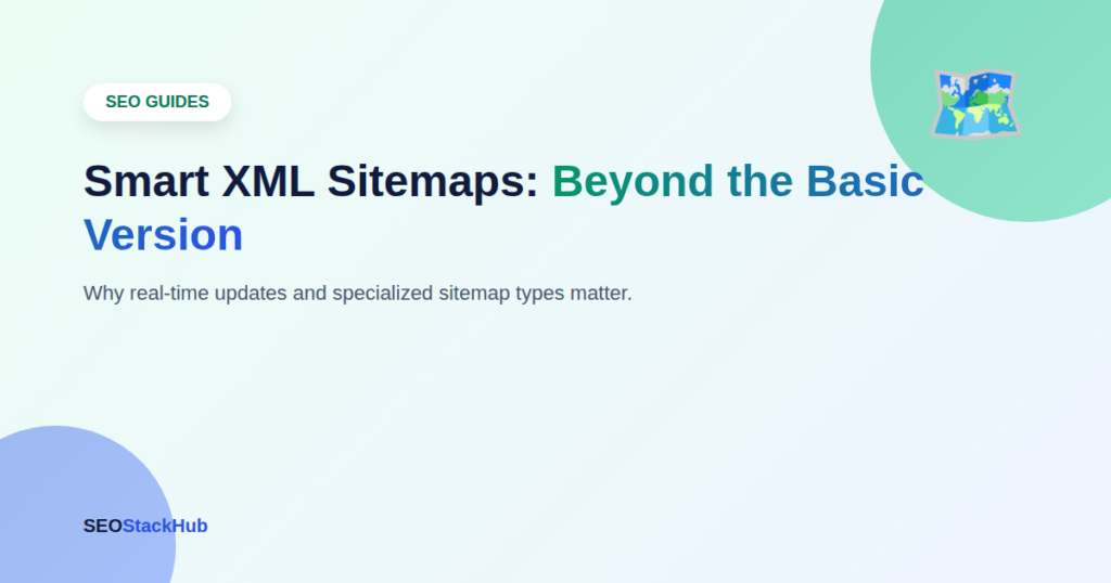 Smart XML Sitemaps: Why Your Site Needs More Than a Basic One