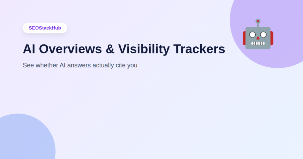 AI Overviews and AI Visibility Trackers: How to See Whether You're Actually Showing Up